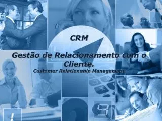CRM Gestão de Relacionamento com o Cliente . Customer Relationship Management