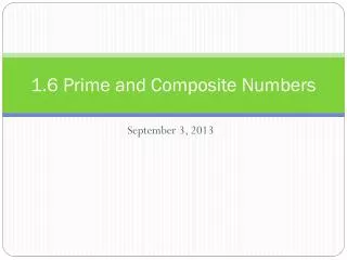 1.6 Prime and Composite Numbers
