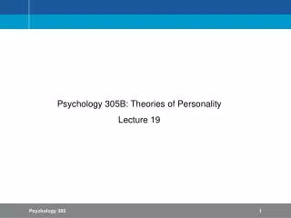 Psychology 305B: Theories of Personality Lecture 19