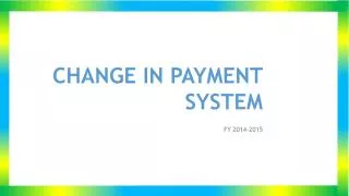CHANGE IN PAYMENT SYSTEM