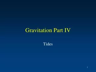 Gravitation Part IV
