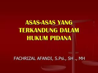 ASAS-ASAS YANG TERKANDUNG DALAM HUKUM PIDANA