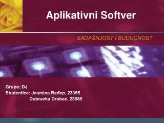 Grupa: DJ Studentice: Jasmina Ređep, 23355 	 Dubravka Drobac, 23585