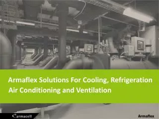 Armaflex Solutions For Cooling , Refrigeration