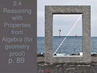 2.4 Reasoning with Properties from Algebra (for geometry proof)