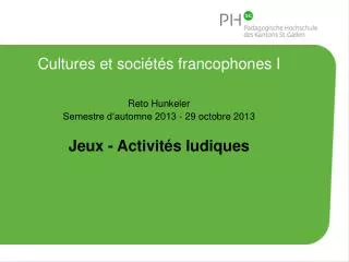 Cultures et sociétés francophones I Reto Hunkeler Semestre d‘automne 2013 - 29 octobre 2013