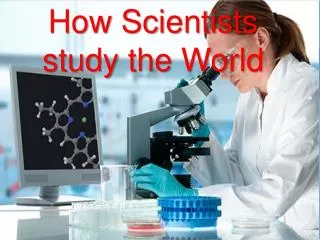 How Scientists study the World
