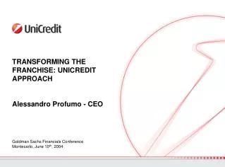 TRANSFORMING THE FRANCHISE: UNICREDIT APPROACH Alessandro Profumo - CEO