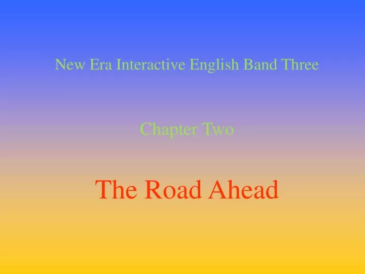 new era interactive english band three chapter two the road ahead