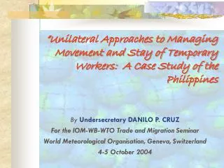 By Undersecretary DANILO P. CRUZ For the IOM-WB-WTO Trade and Migration Seminar