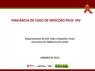 Departamento de DST, Aids e Hepatites Virais Secretaria de Vigilância em Saúde JANEIRO DE 2013