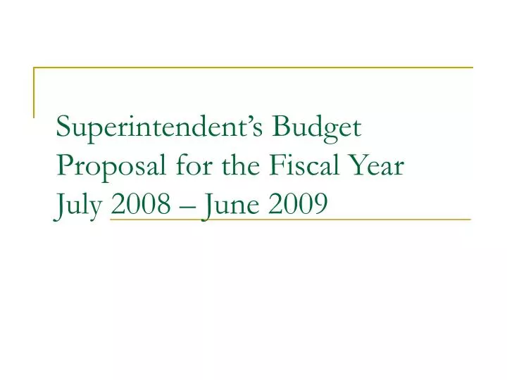 superintendent s budget proposal for the fiscal year july 2008 june 2009