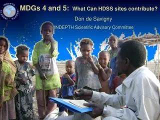 MDGs 4 and 5: What Can HDSS sites contribute? Don de Savigny