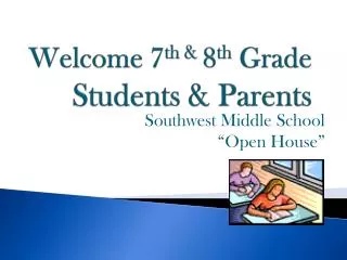 Welcome 7 th &amp; 8 th Grade Students &amp; Parents