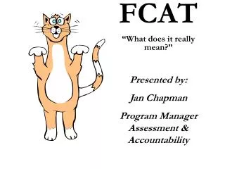 FCAT “What does it really mean?” Presented by: Jan Chapman