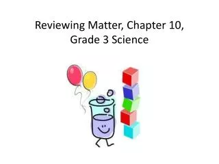 Reviewing Matter, Chapter 10, Grade 3 Science