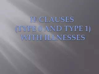 IF CLAUSES (TYPE 0 AND TYPE 1) WITH ILLNESSES