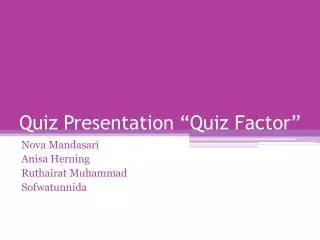 Quiz Presentation “Quiz Factor”