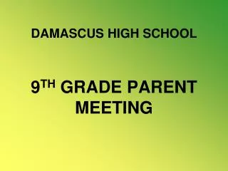 DAMASCUS HIGH SCHOOL 9 TH GRADE PARENT MEETING