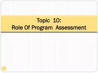 Topic 10: Role Of Program Assessment