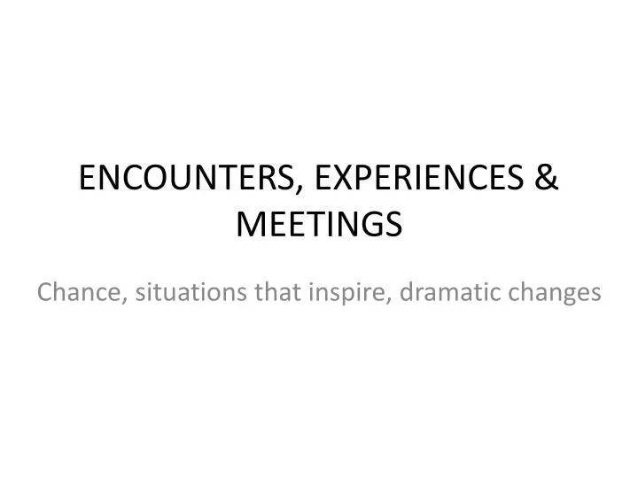 encounters experiences meetings