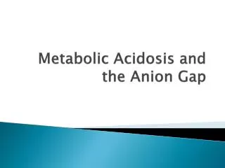 Metabolic Acidosis and the Anion Gap