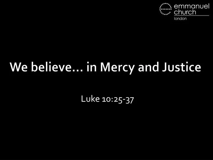 we believe in mercy and justice