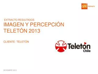 EXTRACTO RESULTADOS IMAGEN Y PERCEPCIÓN TELETÓN 2013 CLIENTE: TELETÓN