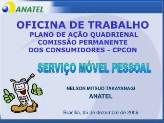NELSON MITSUO TAKAYANAGI ANATEL Brasília, 05 de dezembro de 2006