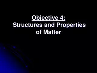 Objective 4: Structures and Properties of Matter