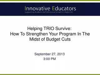 Helping TRIO Survive:  How To Strengthen Your Program In The Midst of Budget Cuts