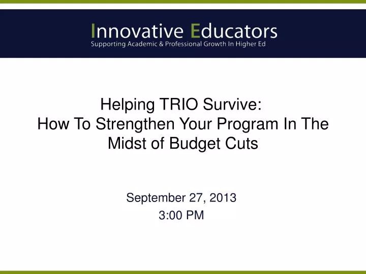 helping trio survive how to strengthen your program in the midst of budget cuts