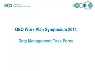 GEO Work Plan Symposium 2014 Data Management Task Force