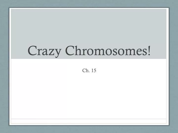crazy chromosomes