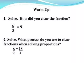 Warm Up: Solve. How did you clear the fraction? x = 9 3