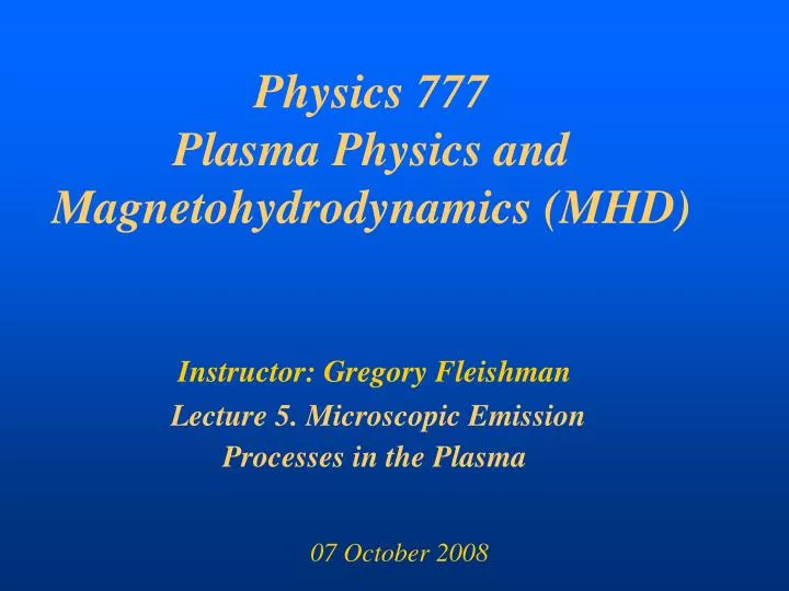 physics 777 plasma physics and magnetohydrodynamics mhd