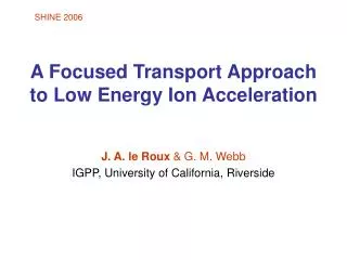 A Focused Transport Approach to Low Energy Ion Acceleration