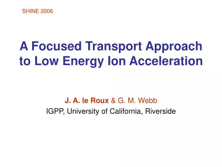 a focused transport approach to low energy ion acceleration