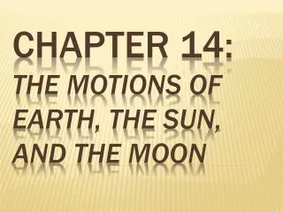 Chapter 14: The Motions of Earth, the Sun, and the Moon