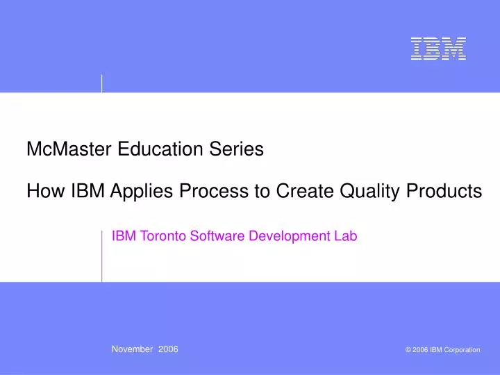 mcmaster education series how ibm applies process to create quality products