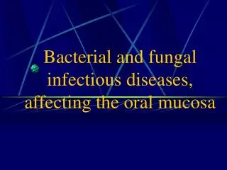 Bacterial and fungal infectious diseases, affecting the oral mucosa