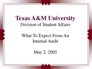 Texas A&amp;M University Division of Student Affairs What To Expect From An Internal Audit May 2, 2005