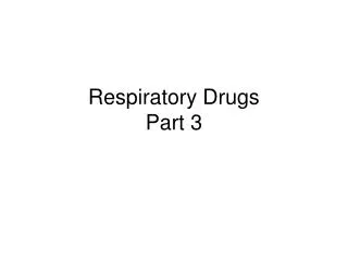 Respiratory Drugs Part 3