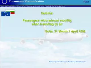 Seminar Passengers with reduced mobility when travelling by air Sofia , 31 March -1 April 2009