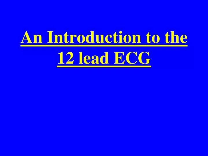 an introduction to the 12 lead ecg