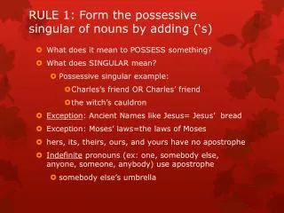 RULE 1: Form the possessive singular of nouns by adding (‘s)