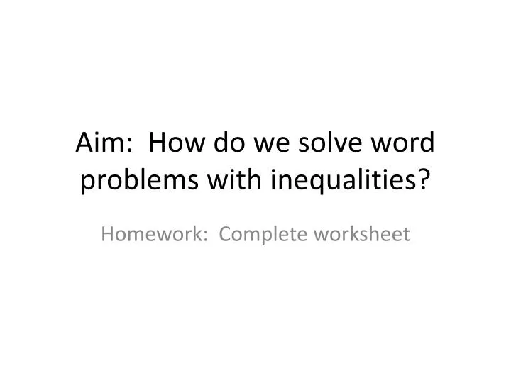 aim how do we solve word problems with inequalities
