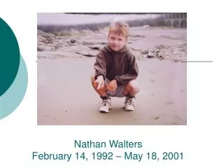Nathan Walters February 14, 1992 – May 18, 2001