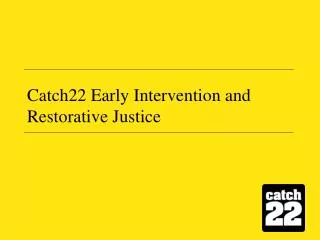 Catch22 Early Intervention and Restorative Justice