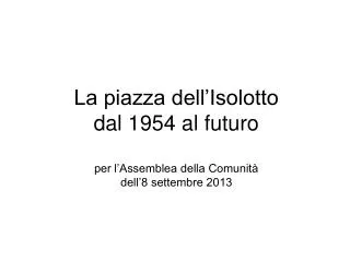 La piazza dell’Isolotto dal 1954 al futuro per l’Assemblea della Comunità dell’8 settembre 2013